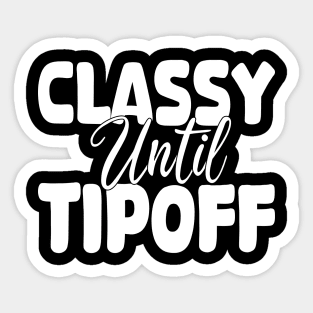 classy until tipoff Sticker